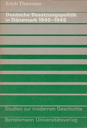 Deutsche Besatzungspolitik in Dänemark 1940 - 1945 [neunzehnhundertvierzig bis neunzehnhundertfün...