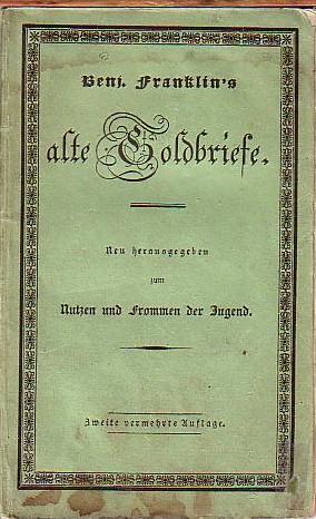 Benjamin Franklin s alte Goldbriefe. Neu herausgegeben zum Nutzen und Frommen der Jugend. Mit zwe...