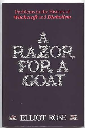 A RAZOR FOR A GOAT: A DISCUSSION OF CERTAIN PROBLEMS IN THE HISTORY OF WITCHCRAFT AND DIABOLISM.