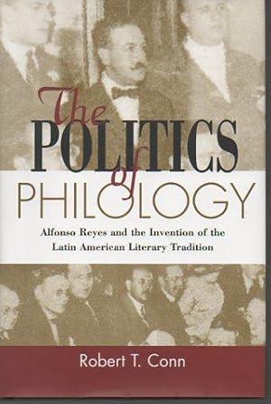 Seller image for The Politics of Philology: Alfonso Reyes and the Invention of the Latin American Literary Tradition (Bucknell Studies in Latin American Literature and Theory) for sale by Bookfeathers, LLC