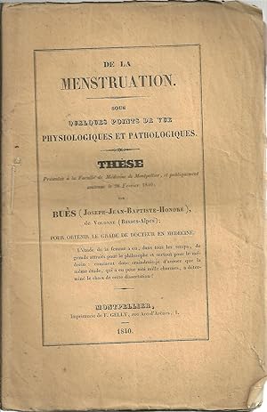 DE LA MENSTRUATION SOUS QUELQUES POINTS DE VUE PHYSIOLOGIQUES ET PATHOLOGIQUES