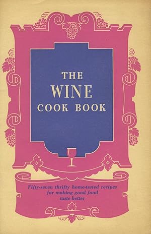 The wine cook book. Fifty-seven thrifty home-tested recipes for making good food taste better