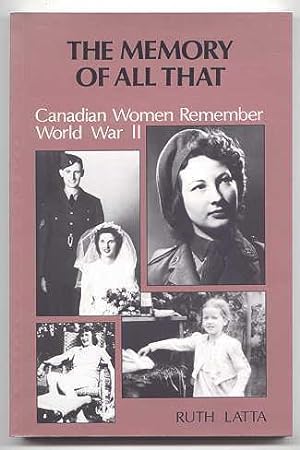 Imagen del vendedor de THE MEMORY OF ALL THAT: CANADIAN WOMEN REMEMBER WORLD WAR II. a la venta por Capricorn Books
