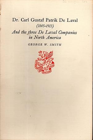 Seller image for Dr. Carl Gustaf Patrik De Laval (1845-1913) And the Three De Laval Companies in North America for sale by Dorley House Books, Inc.