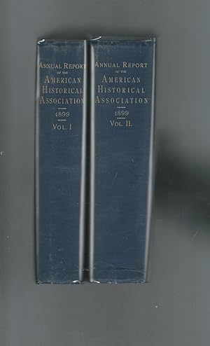 Annual Report of the American Historical Association for the Year 1899 (2 volumes)