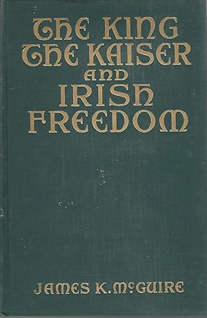 Imagen del vendedor de The King, The Kaiser and Irish Freedom a la venta por Dorley House Books, Inc.