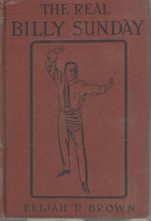 Imagen del vendedor de The Real Billy Sunday: The Life and Work of Rev. William Ashley Sunday, D.D., The Baseball Evangelist a la venta por Dorley House Books, Inc.