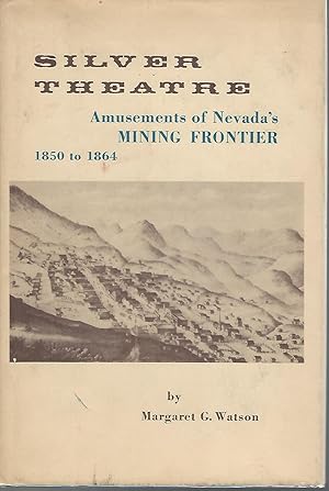 Image du vendeur pour Silver Theatre: Amusements of Nevada's Mining Frontier, 1850-1864 mis en vente par Dorley House Books, Inc.