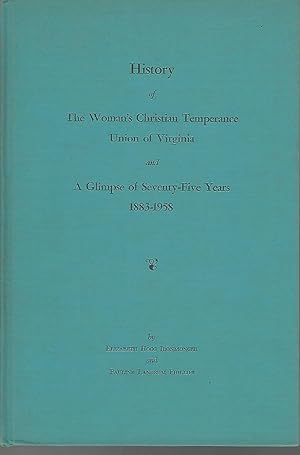 Bild des Verkufers fr History of the Women's Christian Temperance Union of Virginia and a Glimpse of 75 Years, 1883-1958 zum Verkauf von Dorley House Books, Inc.