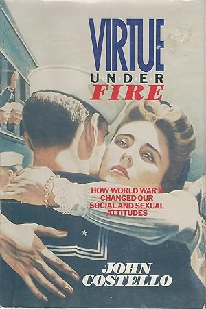 Image du vendeur pour Virtue Under Fire: How World War II Changed Our Social and Sexual Attitudes mis en vente par Dorley House Books, Inc.