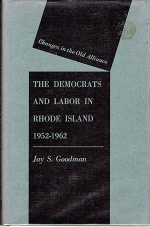 Seller image for The Democrats and Labor in Rhode Island, 1952-1962: Changes in the Old Alliance for sale by Dorley House Books, Inc.