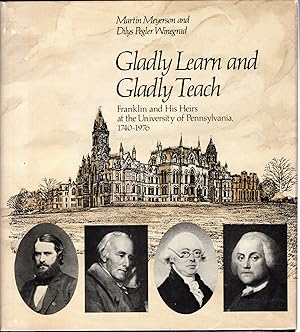 Immagine del venditore per Gladly Learn and Gladly Teach: Franklin & His Heirs at the University of Pennsylvania, 1740-1976 venduto da Dorley House Books, Inc.