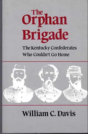 Seller image for The Orphan Brigade: The Kentucky Confederates Who Couldn't Go Home for sale by Dorley House Books, Inc.