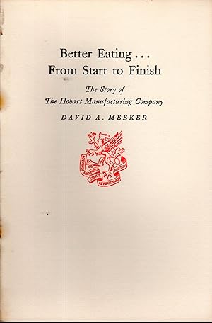 Bild des Verkufers fr Better Eating.From Start to Finish: The Story of the Hobart Manufacturing Company zum Verkauf von Dorley House Books, Inc.