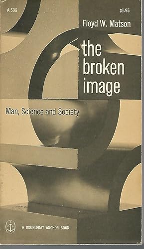 Seller image for The Broken Image: Man, Science and Society for sale by Dorley House Books, Inc.