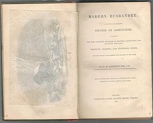 Immagine del venditore per Modern Husbandry; A Practical and Scientific Treatise on Agriculture. Illustrating the Most Approved Practices in Draining, Cultivating, and manuring the Land; Breeding, Rearing and Fattening Stock; . venduto da Dorley House Books, Inc.