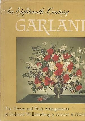 Image du vendeur pour An Eighteenth-Century Garland: The Flower and Fruit Arrangements of Colonial Williamsburg mis en vente par Dorley House Books, Inc.