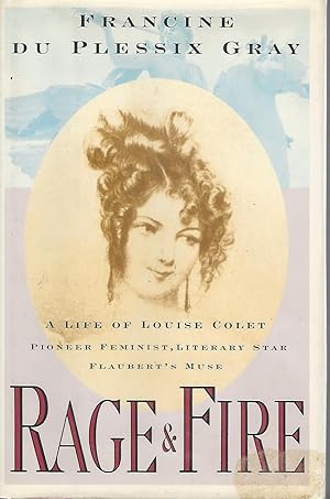 Bild des Verkufers fr Rage & Fire: A Life of Louise Colet, Pioneer Femininst, Literary Star, Flaubert's Muse zum Verkauf von Dorley House Books, Inc.