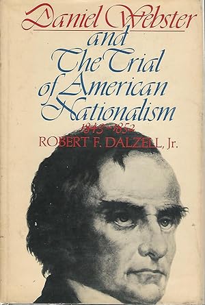 Imagen del vendedor de Daniel Webster and the Trial of American Nationalism, 1843-1852 a la venta por Dorley House Books, Inc.