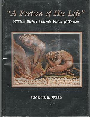 Imagen del vendedor de A Portion of His Life." William Blake's Miltonic Vision of Woman a la venta por Dorley House Books, Inc.