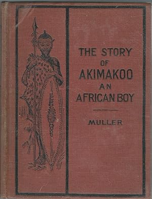 Image du vendeur pour The Story of Akimakoo: An African Boy mis en vente par Dorley House Books, Inc.