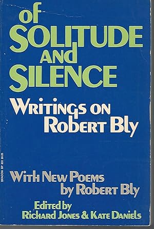 Imagen del vendedor de Of Solitude and Silence: Writings on Robert Bly.with New Poems By Robert Bly a la venta por Dorley House Books, Inc.