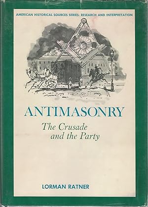Seller image for Antimasonry: The Crusade and the Party (American Historical Sources Series: Research and Interpretation) for sale by Dorley House Books, Inc.