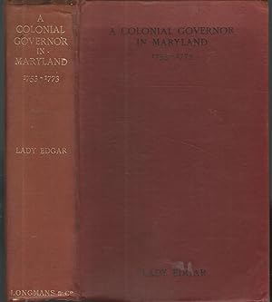 A Colonial Governor in Maryland: Horatio Sharpe and his Times, 1753 1773