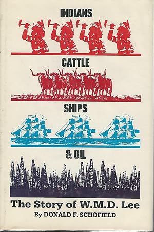 Bild des Verkufers fr Indians, Cattle, Ships & Oil: The Story of W.M.D. Lee zum Verkauf von Dorley House Books, Inc.