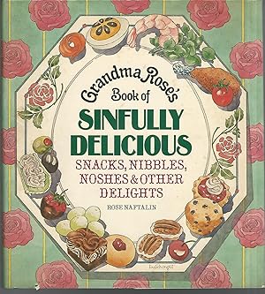 Seller image for Grandma Rose's Book of Sinfully Delicious Snacks, Nibbles, Noshes & Other Delights for sale by Dorley House Books, Inc.