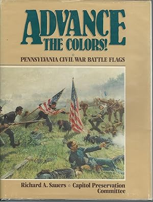 Bild des Verkufers fr Advance the Colors!: Pennsylvania Civil War Battle Flags. Volume I zum Verkauf von Dorley House Books, Inc.