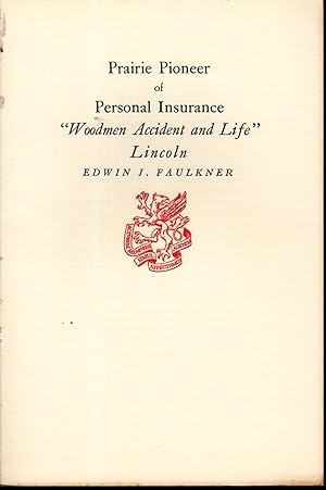 Image du vendeur pour Prairie Pioneer of Personal Insurance: "Woodmen Accident and Life" Lincoln mis en vente par Dorley House Books, Inc.