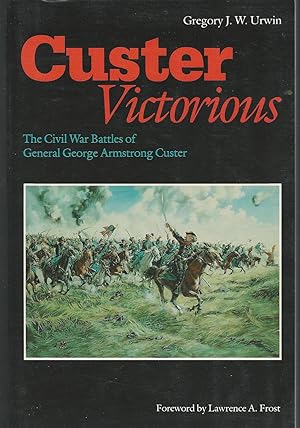 Seller image for Custer Victorious: The Civil War Battles of General George Armstrong Custer for sale by Dorley House Books, Inc.