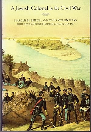 Immagine del venditore per A Jewish Colonel in the Civil War: Marcus M. Spiegel of the Ohio Volunteers venduto da Dorley House Books, Inc.