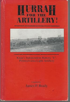Bild des Verk�ufers f�r Hurrah for the Artillery!: Knap's Independent Battery "E", Pennsylvania Light Artiller [SIGNED & Insc By Editors]y zum Verkauf von Dorley House Books, Inc.