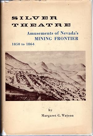 Image du vendeur pour Silver Theatre: Amusements of the Mining Frontier in Early Nevada, 1850-1864 mis en vente par Dorley House Books, Inc.