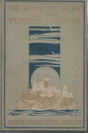 Immagine del venditore per The Romantic Story of the Puritan Fathers & Their Founding of New Boston & The Mass. Bay Colony Together With Some Account of the Conditions Which Led to their Departure From Old Boston and the Neighbouring Towns in England venduto da Dorley House Books, Inc.