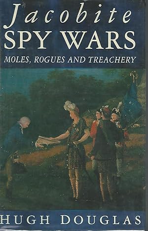 Image du vendeur pour Jacobite Spy Wars: Moles, Rogues and Treachery mis en vente par Dorley House Books, Inc.
