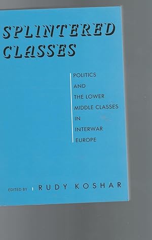 Seller image for Splintered Classes: Politics and the Lower Middle Classes in Interwar Europe for sale by Dorley House Books, Inc.