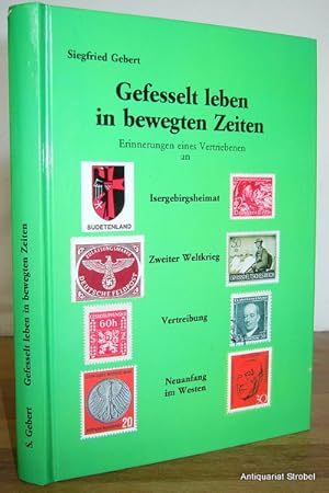 Bild des Verkufers fr Gefesselt leben in bewegten Zeiten. Erinnerungen eines Vertriebenen an Isergebirgsheimat, Zweiter Weltkrieg, Vertreibung, Neuanfang im Westen. zum Verkauf von Antiquariat Christian Strobel (VDA/ILAB)