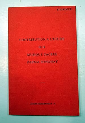 Contribution a L'Etude de la Musique Sacree Zarma Songhay. (République du Niger). Etudes Nigérien...