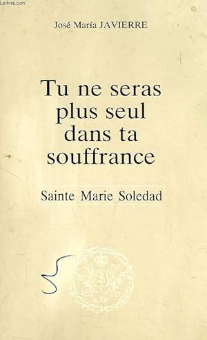 Image du vendeur pour TU NE SERAS PLUS SEUL DANS TA SOUFFRANCE, SAINTE MARIE SOLEDAD mis en vente par Le-Livre