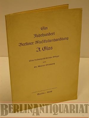 Immagine del venditore per Ein Jahrhundert Berliner Musikalienhandlung A. Glas. Eine kulturhistorische Skizze. venduto da BerlinAntiquariat, Karl-Heinz Than