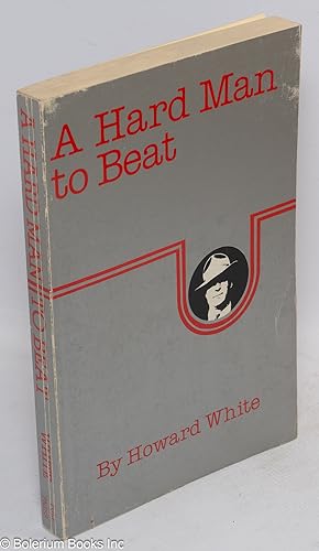 Seller image for A hard man to beat: The story of Bill White, labour leader, historian, shipyard worker, raconteur. An oral history for sale by Bolerium Books Inc.