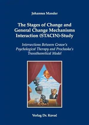 Immagine del venditore per The Stages of Change and General Change Mechanisms Interaction (STACIN)-Study, Intersections Between Grawe's Psychological Therapy and Prochaska's Transtheoretical Model venduto da Verlag Dr. Kovac GmbH