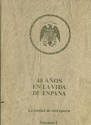 40 AÑOS EN LA VIDA DE ESPAÑA-LA VERDAD DE UNA ÉPOCA (VOLUMEN I)