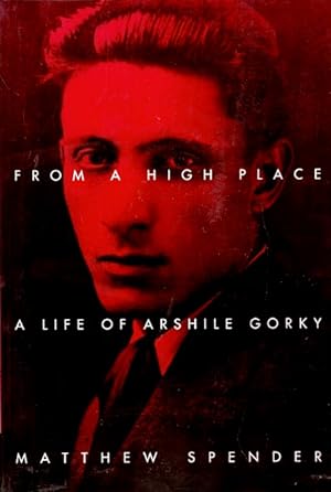 Seller image for From a High Place: A Life of Arshile Gorky for sale by LEFT COAST BOOKS
