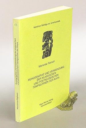 Ikonographie und Verwendung der klassischen und postklassischen Tonfigurinen der Maya. (= Münchne...