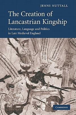 Seller image for The Creation of Lancastrian Kingship Literature, Language and Politics in Late Medieval England for sale by Mahler Books