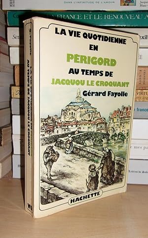 Bild des Verkufers fr LA VIE QUOTIDIENNE EN PERIGORD AU TEMPS DE JACQUOU LE CROQUANT zum Verkauf von Planet's books